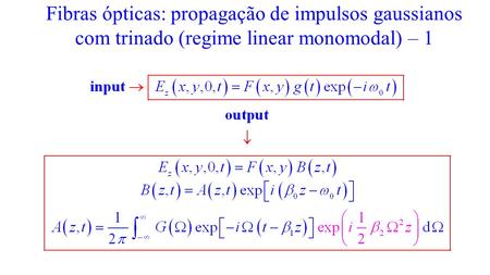 Fibras ópticas: propagação de impulsos gaussianos com trinado (regime linear monomodal) – 1.