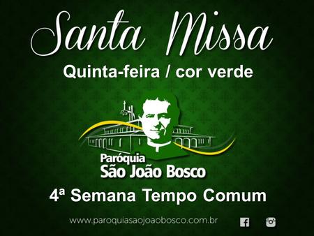 4ª Semana Tempo Comum Quinta-feira / cor verde. ENTRADA Musica.