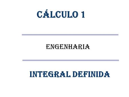Cálculo 1 ENGENHARIA IntegraL DEFINIDA.