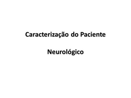 Caracterização do Paciente Neurológico