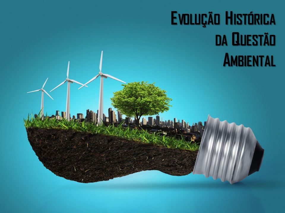 Evolução Histórica da Questão Ambiental. - ppt carregar