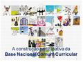 A construção participativa da Base Nacional Comum Curricular Direitos e Objetivos de Aprendizagem e Desenvolvimento Ministério da Educação Secretaria.