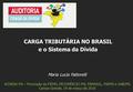 Maria Lucia Fattorelli ACORDA MS – Promoção da FIEMS, FECOMÉRCIO-MS, FAMASUL, FAEMS e OAB/MS Campo Grande, 14 de março de 2016 CARGA TRIBUTÁRIA NO BRASIL.