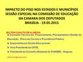 IMPACTO DO PISO NOS ESTADOS E MUNICÍPIOS SESSÃO ESPECIAL NA COMISSÃO DE EDUCAÇÃO DA CAMARA DOS DEPUTADOS BRASÍLIA - 19.05.2015 MILTON CANUTO DE ALMEIDA.
