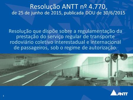 Resolução ANTT nº 4.770, de 25 de junho de 2015, publicada DOU de 30/6/2015 Resolução que dispõe sobre a regulamentação da prestação do serviço regular.