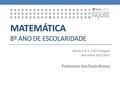 MATEMÁTICA 8º ANO DE ESCOLARIDADE Escola E. B. 2, 3 de Carregosa Ano Letivo 2012/2013 Professora Ana Paula Bastos.