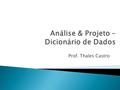 Prof. Thales Castro. Depósito de dados Entidade externa Processo Fluxo de dados.