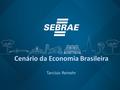 Cenário da Economia Brasileira Tarcísio Reinehr. Dólar.