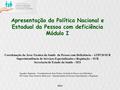 Apresentação da Política Nacional e Estadual da Pessoa com deficiência Módulo I Coordenação da Área Técnica da Saúde da Pessoa com Deficiência – ATPCD/SUR.