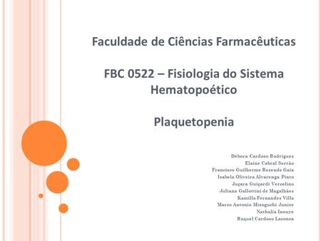 Faculdade de Ciências Farmacêuticas FBC 0522 – Fisiologia do Sistema Hematopoético Plaquetopenia Débora Cardoso Rodrigues Elaine Cabral Serrão Francisco.