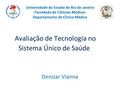 Avaliação de Tecnologia no Sistema Único de Saúde Universidade do Estado do Rio de Janeiro Faculdade de Ciências Médicas Departamento de Clínica Médica.