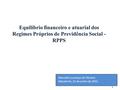 Equilíbrio financeiro e atuarial dos Regimes Próprios de Previdência Social - RPPS Marcello Lourenço de Oliveira Maceió-AL, 22 de junho de 2015. 1.