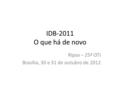 IDB-2011 O que há de novo Ripsa – 25ª OTI Brasília, 30 e 31 de outubro de 2012.