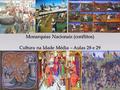 { Monarquias Nacionais (conflitos) Cultura na Idade Média – Aulas 28 e 29.
