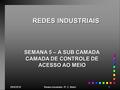 29/5/2016Redes Industriais - R. C. Betini1 REDES INDUSTRIAIS SEMANA 5 – A SUB CAMADA CAMADA DE CONTROLE DE ACESSO AO MEIO.