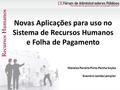 Novas Aplicações para uso no Sistema de Recursos Humanos e Folha de Pagamento Maraíza Pereira Pinto Penha Soyka Evandro Lemke Lampier Recursos Humanos.