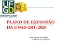 PLANO DE EXPANSÃO DA UFGD 2011/2020 Plano Nacional de Educação Projeto de Lei nº 8035/2010.