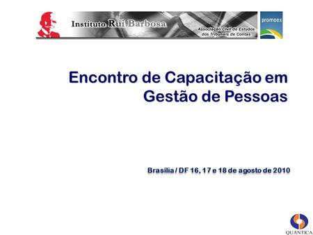 Encontro de Capacitação em Gestão de Pessoas Brasília / DF 16, 17 e 18 de agosto de 2010.