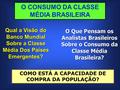 O CONSUMO DA CLASSE MÉDIA BRASILEIRA Qual a Visão do Banco Mundial Sobre a Classe Média Dos Países Emergentes? O Que Pensam os Analistas Brasileiros Sobre.