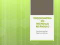 TRIGONOMETRIA DO TRIÂNGULO RETÂNGULO Transformações Trigonométricas.