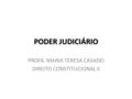 PODER JUDICIÁRIO PROFA. MARIA TERESA CASADEI DIREITO CONSTITUCIONAL II.