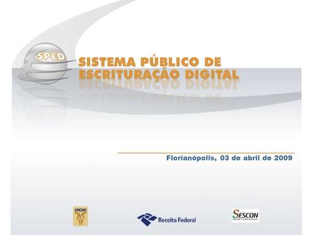 Sistema Público de Escrituração Digital Florianópolis, 03 de abril de 2009.