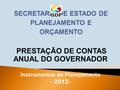 PRESTAÇÃO DE CONTAS ANUAL DO GOVERNADOR Instrumentos de Planejamento - 2012-