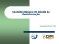 Conceitos Básicos em Ciência da Geoinformação Jussara de Oliveira Ortiz.