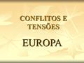 CONFLITOS E TENSÕES EUROPA.