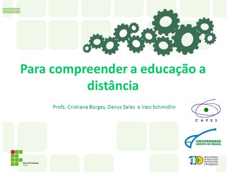 Para compreender a educação a distância Profs. Cristiane Borges, Denys Sales e Iraci Schmidlin.