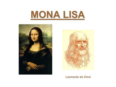 MONA LISA Leonardo da Vinci. A História do quadro Mona Lisa (também conhecida como La Gioconda ou, em francês, La Joconde, ou ainda Mona Lisa del Giocondo),