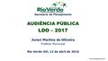 Secretaria de Planejamento AUDIÊNCIA PÚBLICA LDO – 2017 Juraci Martins de Oliveira Prefeito Municipal Rio Verde-GO, 13 de abril de 2016 www.rioverdegoias.com.br.