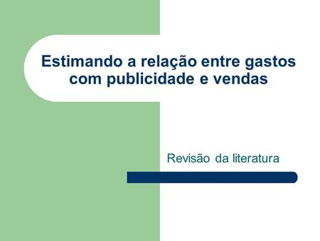 Estimando a relação entre gastos com publicidade e vendas Revisão da literatura.