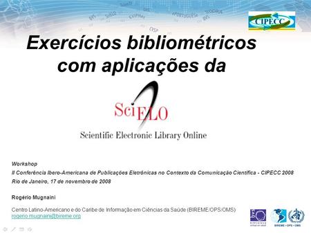 Exercícios bibliométricos com aplicações da Workshop II Conferência Ibero-Americana de Publicações Eletrônicas no Contexto da Comunicação Científica -
