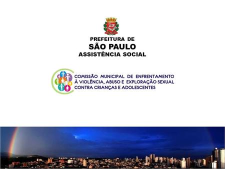 PREFEITURA DE SÃO PAULO ASSISTÊNCIA SOCIAL. POLÍTICAS PÚBLICAS DE ASSISTÊNCIA SOCIAL NA CIDADE DE SÃO PAULO NO ENFRENTAMENTO À VIOLÊNCIA SEXUAL CONTRA.