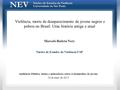 Violência, morte de desaparecimento de jovens negros e pobres no Brasil: Uma história antiga e atual Marcelo Batista Nery Núcleo de Estudos da Violência/USP.