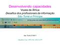 Desenvolvendo capacidades Vozes de África Desafios dos profissionais da informação São Tomé e Príncipe Sao Tomé,27/08/11 Claudina Cruz, NPO HIV, WCO STP.