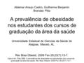 Castro AA, Pitta GBB. A prevalência de obesidade nos estudantes dos cursos de graduação da área da saúde. Rev Bras Obesid. 2006 Fev 29;23(7):13-7. A prevalência.