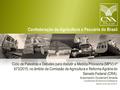 Confederação da Agricultura e Pecuária do Brasil Ciclo de Palestras e Debates para discutir a Medida Provisória (MPV) nº 673/2015, no âmbito da Comissão.