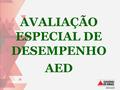 AVALIAÇÃO ESPECIAL DE DESEMPENHO AED