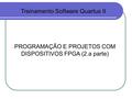 PROGRAMAÇÃO E PROJETOS COM DISPOSITIVOS FPGA (2.a parte) Treinamento Software Quartus II.