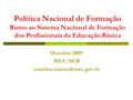 Política Nacional de Formação Rumo ao Sistema Nacional de Formação dos Profissionais da Educação Básica Outubro 2009 MEC/SEB