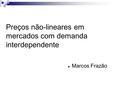 Preços não-lineares em mercados com demanda interdependente Marcos Frazão.