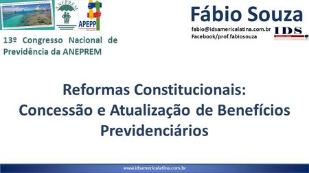 Reformas Constitucionais: Concessão e Atualização de Benefícios Previdenciários  Fábio Souza Facebook/prof.fabiosouza.
