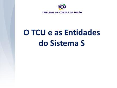 O TCU e as Entidades do Sistema S. CONTROLE Conceitos e Objetivos Conceito: Vigilância, orientação e correção de conduta funcional de gestores públicos.