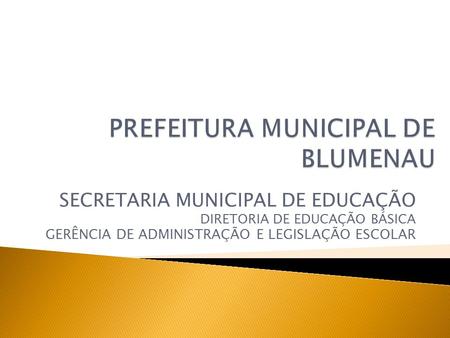 SECRETARIA MUNICIPAL DE EDUCAÇÃO DIRETORIA DE EDUCAÇÃO BÁSICA GERÊNCIA DE ADMINISTRAÇÃO E LEGISLAÇÃO ESCOLAR.