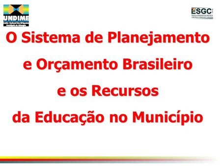 O Sistema de Planejamento e Orçamento Brasileiro e os Recursos da Educação no Município.