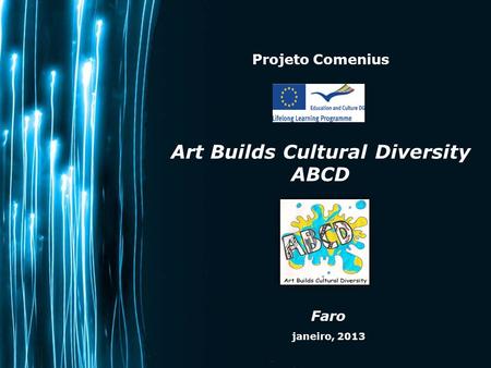 Page 1 Projeto Comenius Art Builds Cultural Diversity ABCD Faro janeiro, 2013.