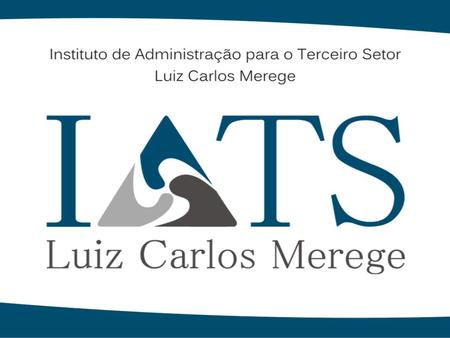 O Papel das Organizações do Terceiro Setor e sua relação com o Estado e demais setores Márcia Moussallem IATS – Instituto de Administração para o Terceiro.