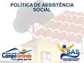 POLÍTICA DE ASSISTÊNCIA SOCIAL